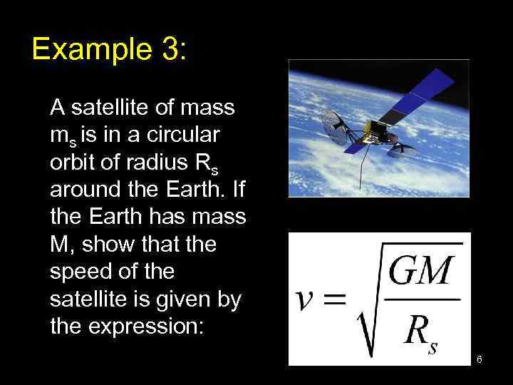 Example 3: A satellite of mass ms is in a circular orbit of radius