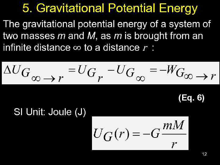 5. Gravitational Potential Energy (Eq. 6) SI Unit: Joule (J) 12 