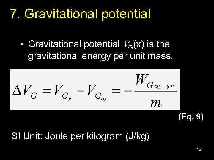 7. Gravitational potential • Gravitational potential VG(x) is the gravitational energy per unit mass.