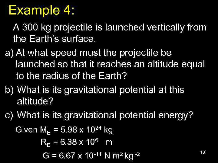 Example 4: A 300 kg projectile is launched vertically from the Earth’s surface. a)
