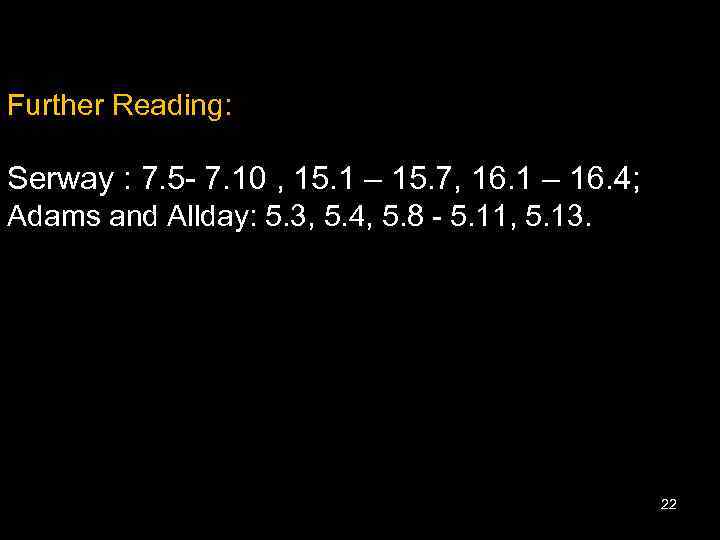 Further Reading: Serway : 7. 5 - 7. 10 , 15. 1 – 15.