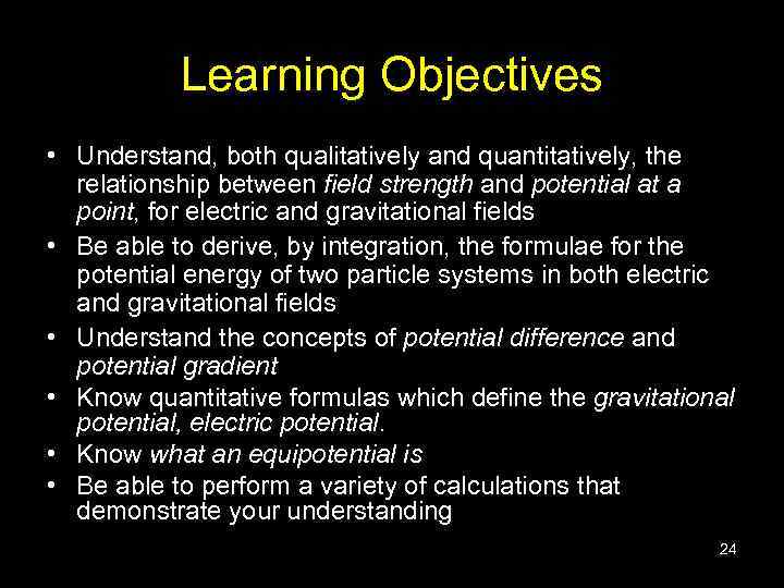 Learning Objectives • Understand, both qualitatively and quantitatively, the relationship between field strength and