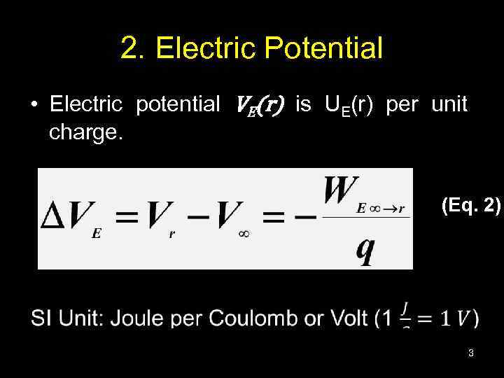 2. Electric Potential • Electric potential VE(r) is UE(r) per unit charge. (Eq. 2)