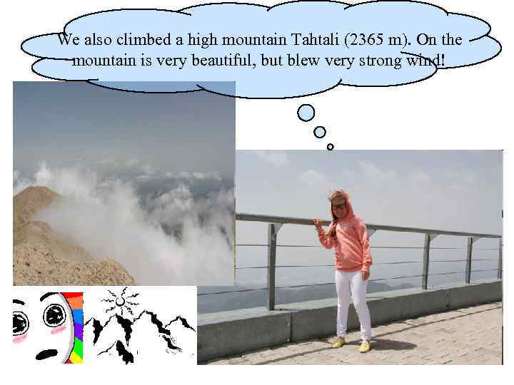 We also climbed a high mountain Tahtali (2365 m). On the mountain is very