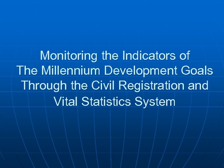 Monitoring the Indicators of The Millennium Development Goals Through the Civil Registration and Vital