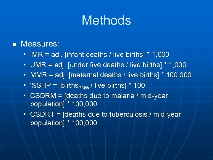 Methods n Measures: • • • IMR = adj. [infant deaths / live births]