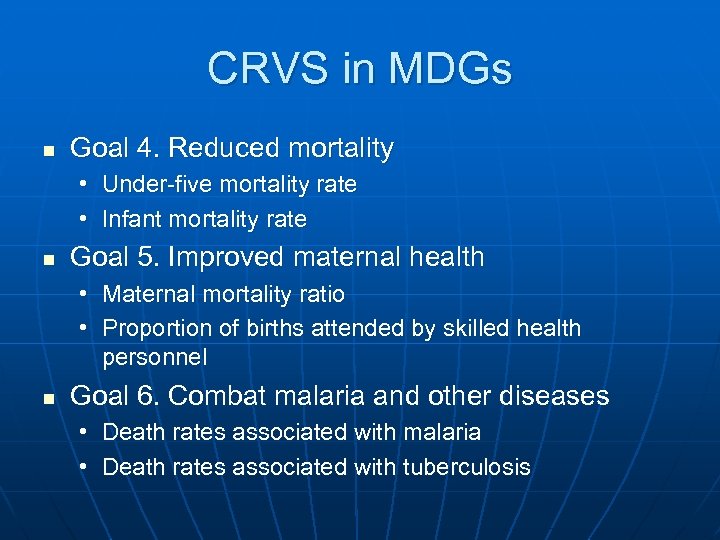 CRVS in MDGs n Goal 4. Reduced mortality • Under-five mortality rate • Infant