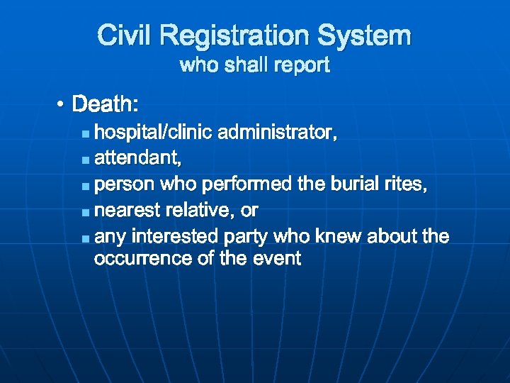 Civil Registration System who shall report • Death: hospital/clinic administrator, n attendant, n person