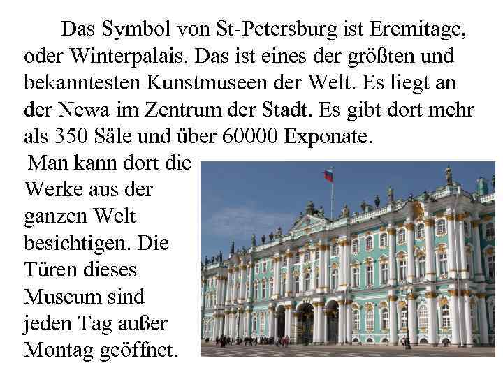 Das Symbol von St-Petersburg ist Eremitage, oder Winterpalais. Das ist eines der größten und