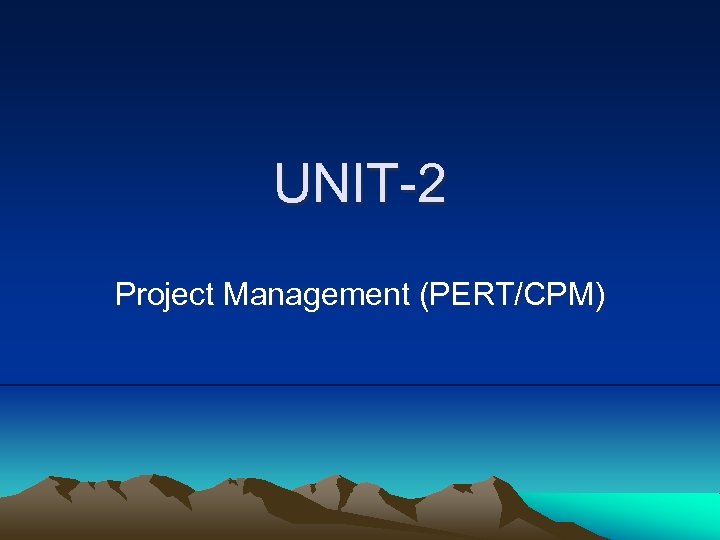 UNIT-2 Project Management (PERT/CPM) 