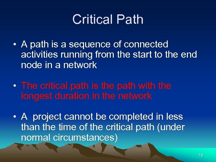 Critical Path • A path is a sequence of connected activities running from the