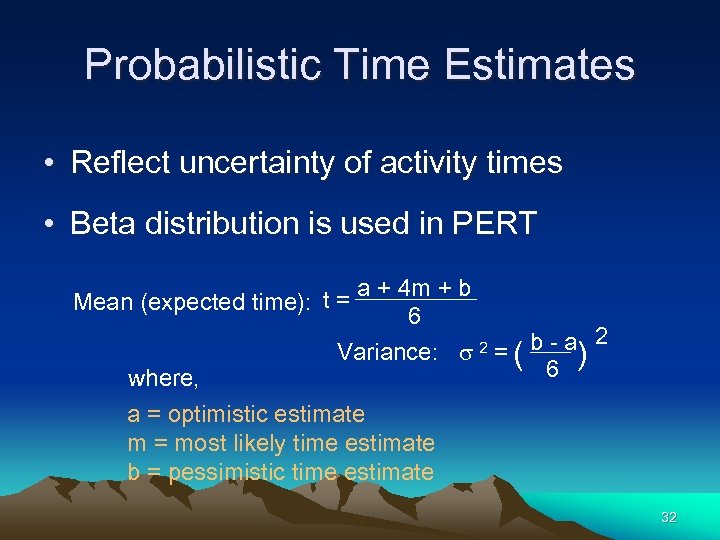 Probabilistic Time Estimates • Reflect uncertainty of activity times • Beta distribution is used