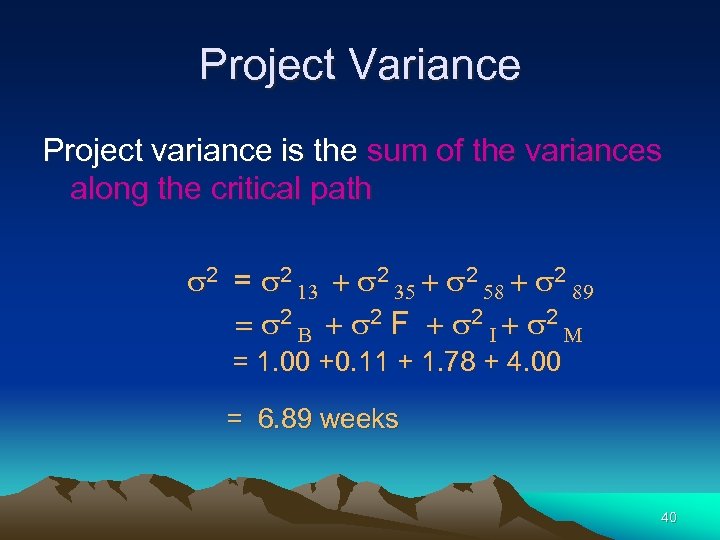 Project Variance Project variance is the sum of the variances along the critical path
