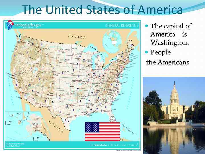 The United States of America The capital of America is Washington. People – the