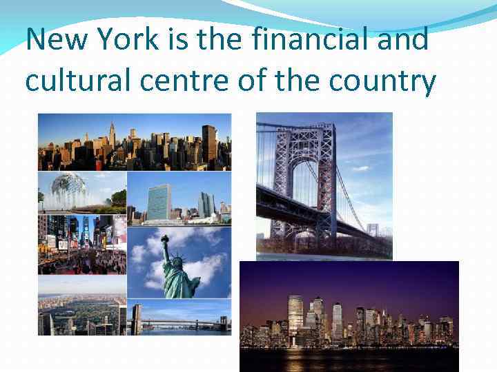 New York is the financial and cultural centre of the country 