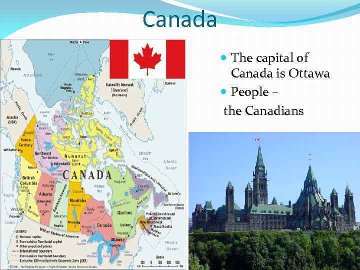Canada The capital of Canada is Ottawa People – the Canadians 