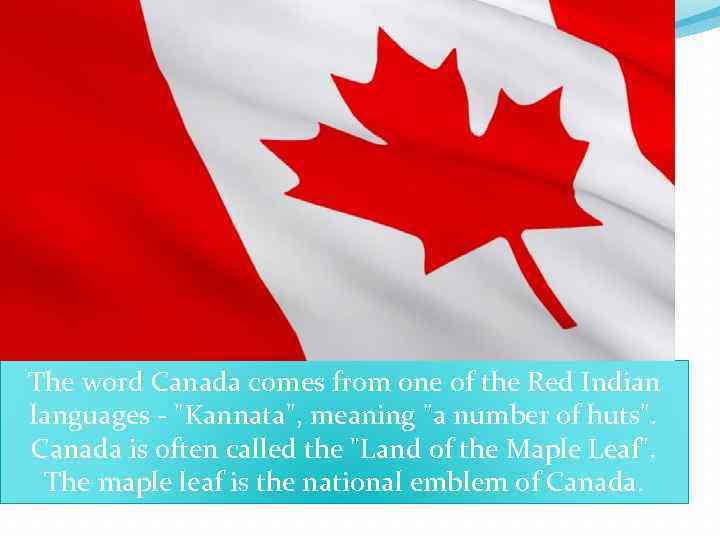 The word Canada comes from one of the Red Indian languages - 