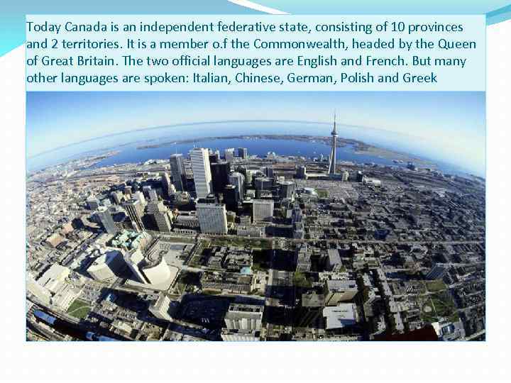 Today Canada is an independent federative state, consisting of 10 provinces and 2 territories.