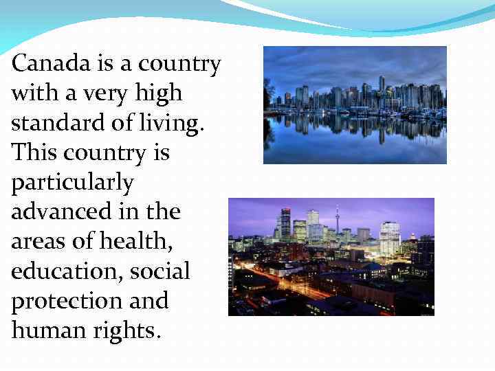 Canada is a country with a very high standard of living. This country is