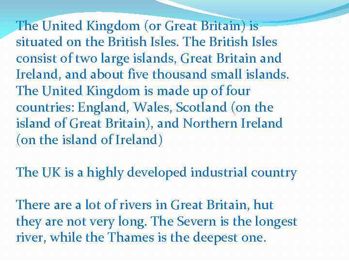 The United Kingdom (or Great Britain) is situated on the British Isles. The British