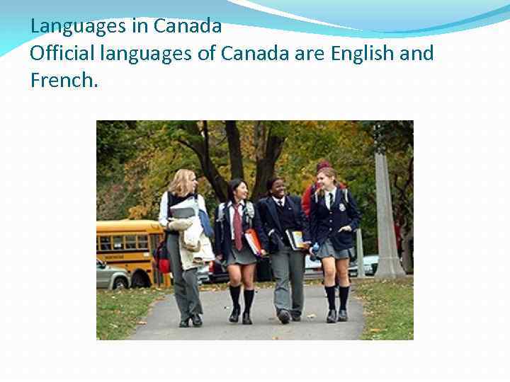 Languages in Canada Official languages of Canada are English and French. 