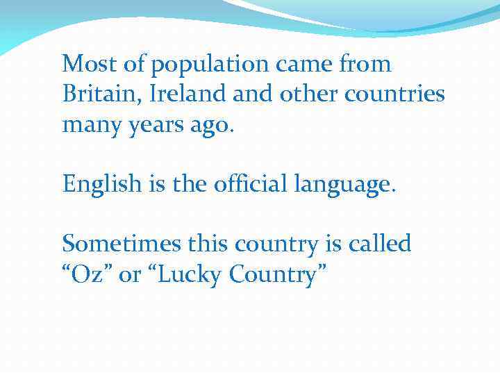 Most of population came from Britain, Ireland other countries many years ago. English is