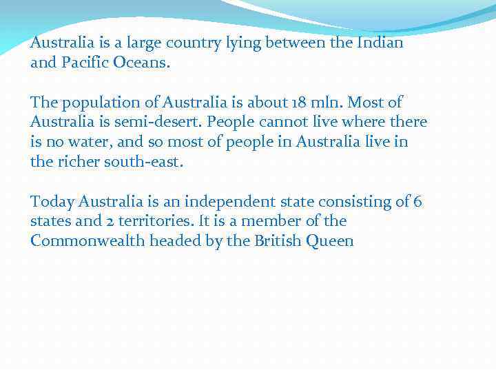 Australia is a large country lying between the Indian and Pacific Oceans. The population