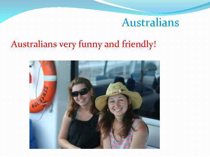 Australians very funny and friendly! 