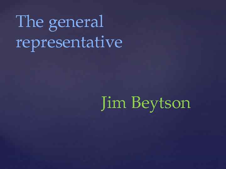 The general representative Jim Beytson 