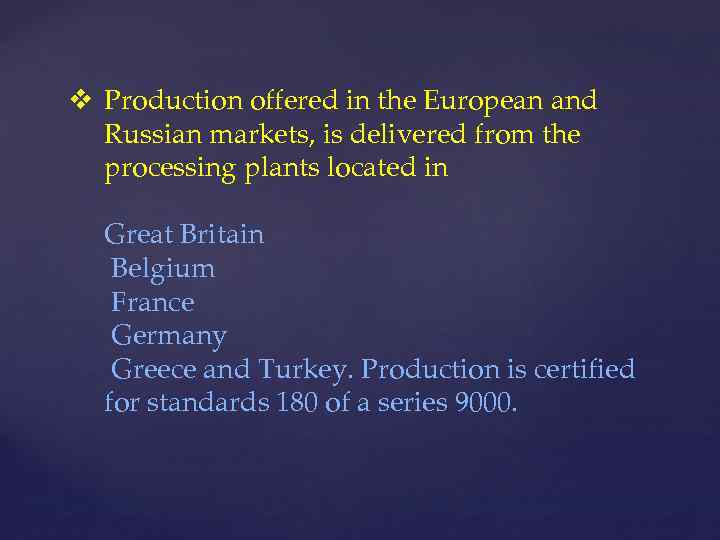 v Production offered in the European and Russian markets, is delivered from the processing