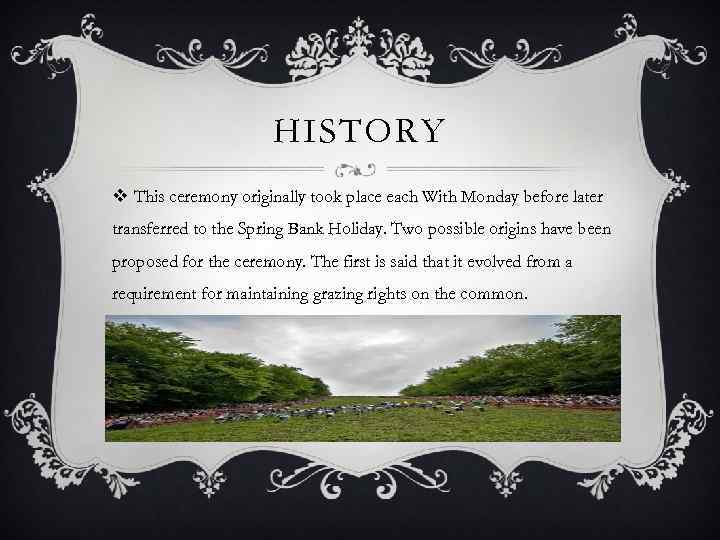 HISTORY v This ceremony originally took place each With Monday before later transferred to