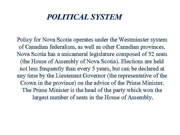 POLITICAL SYSTEM Policy for Nova Scotia operates under the Westminster system of Canadian federalism,
