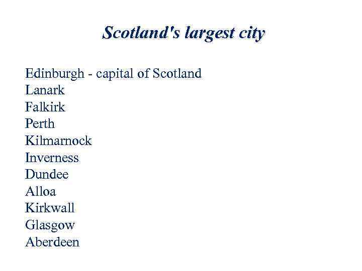 Scotland's largest city Edinburgh - capital of Scotland Lanark Falkirk Perth Kilmarnock Inverness Dundee