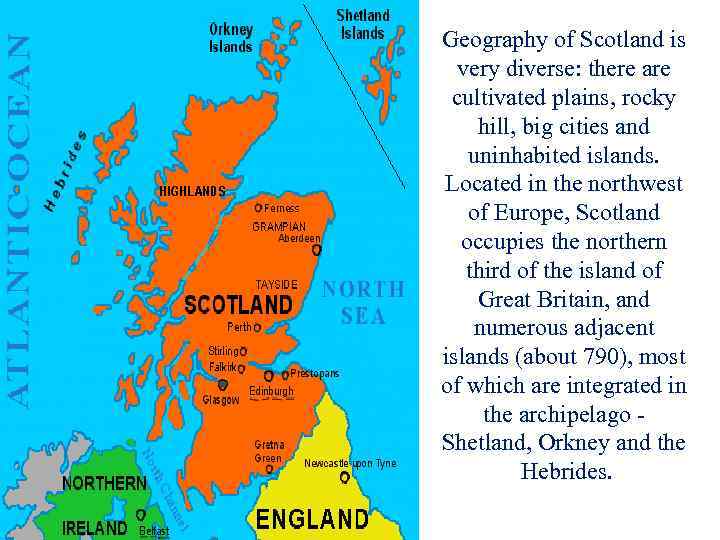 Geography of Scotland is very diverse: there are cultivated plains, rocky hill, big cities