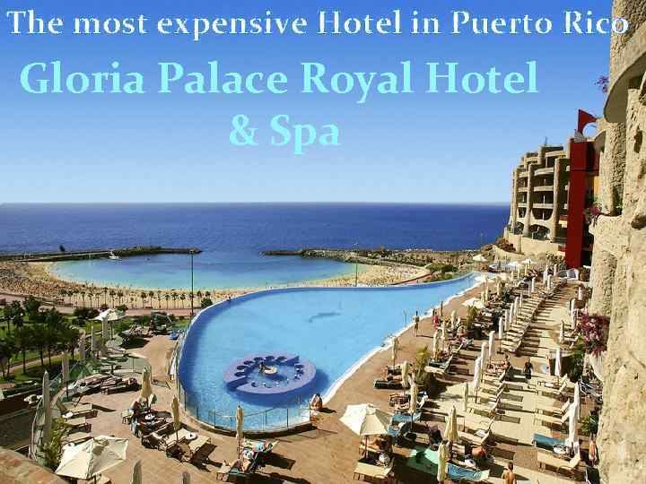 The most expensive Hotel in Puerto Rico Gloria Palace Royal Hotel & Spa 