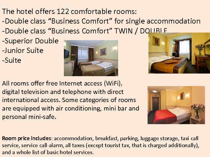 The hotel offers 122 comfortable rooms: -Double class “Business Comfort” for single accommodation -Double