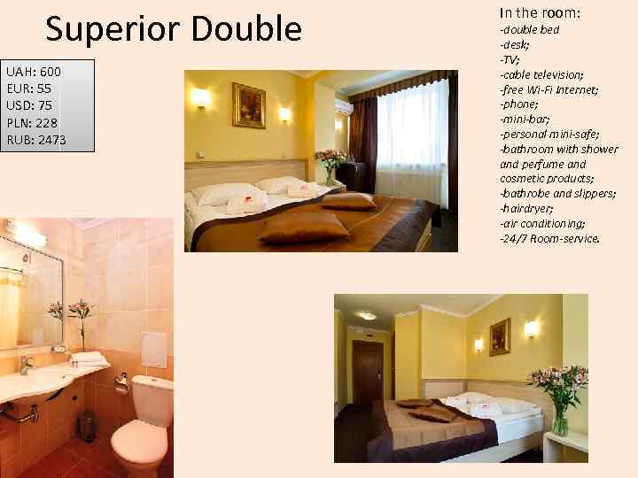Superior Double UAH: 600 EUR: 55 USD: 75 PLN: 228 RUB: 2473 In the