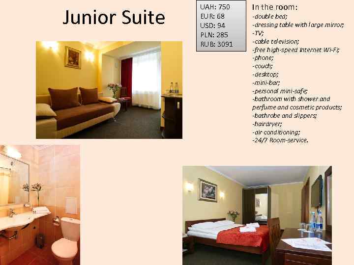 Junior Suite UAH: 750 EUR: 68 USD: 94 PLN: 285 RUB: 3091 In the