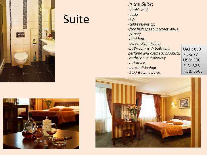 In the Suite: Suite -double bed; -desk; -TV; -cable television; -free high speed Internet