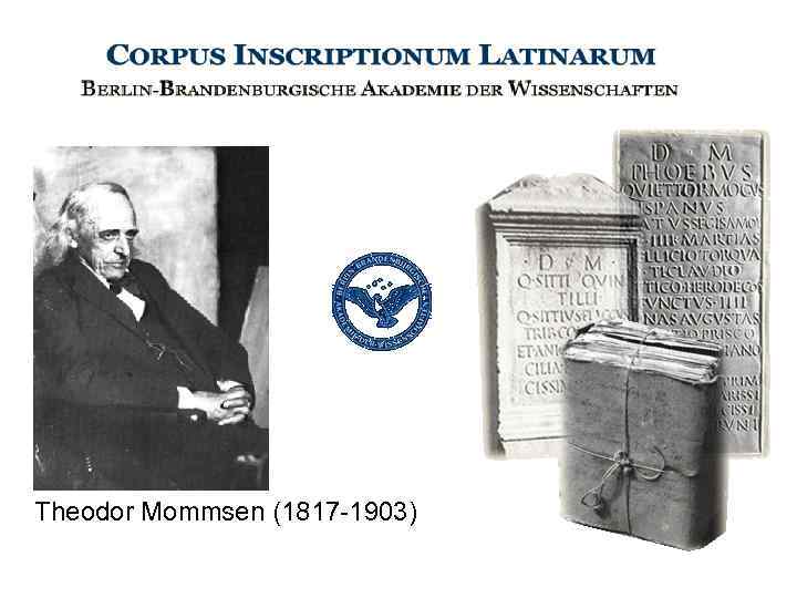 Theodor Mommsen (1817 -1903) 