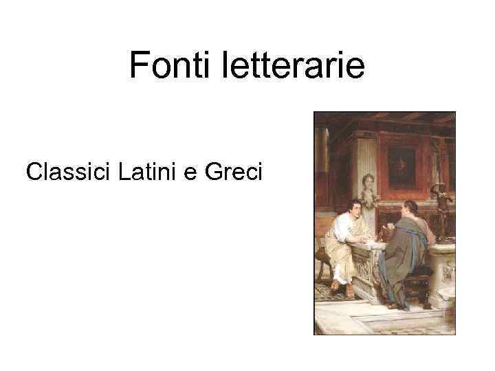 Fonti letterarie Classici Latini e Greci 