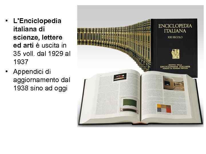  • L'Enciclopedia italiana di scienze, lettere ed arti è uscita in 35 voll.