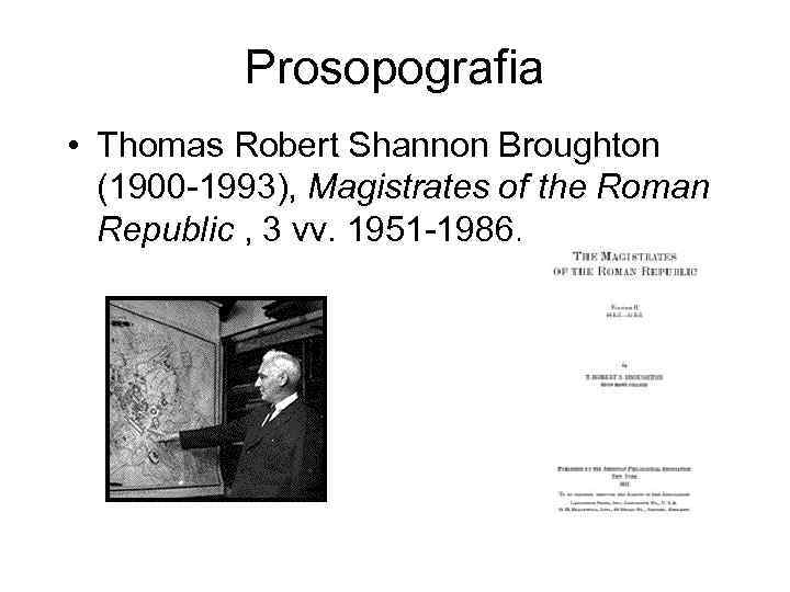 Prosopografia • Thomas Robert Shannon Broughton (1900 -1993), Magistrates of the Roman Republic ,