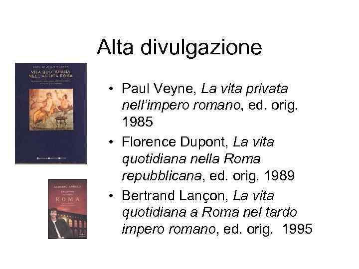 Alta divulgazione • Paul Veyne, La vita privata nell’impero romano, ed. orig. 1985 •