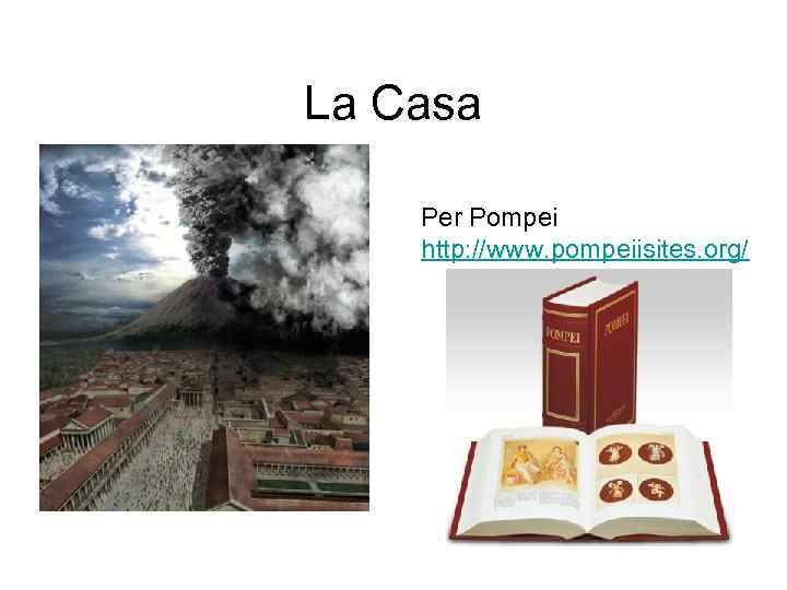 La Casa Per Pompei http: //www. pompeiisites. org/ 