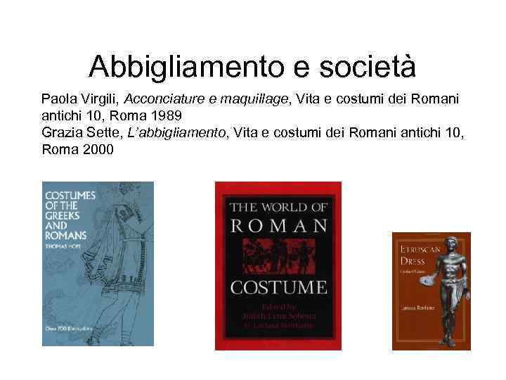 Abbigliamento e società Paola Virgili, Acconciature e maquillage, Vita e costumi dei Romani antichi