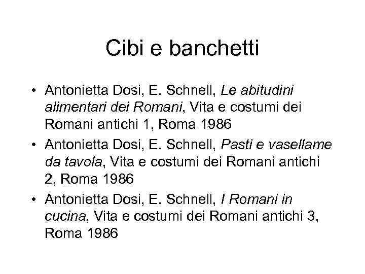Cibi e banchetti • Antonietta Dosi, E. Schnell, Le abitudini alimentari dei Romani, Vita