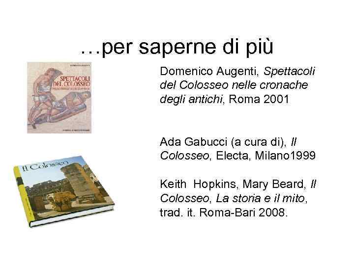…per saperne di più Domenico Augenti, Spettacoli del Colosseo nelle cronache degli antichi, Roma
