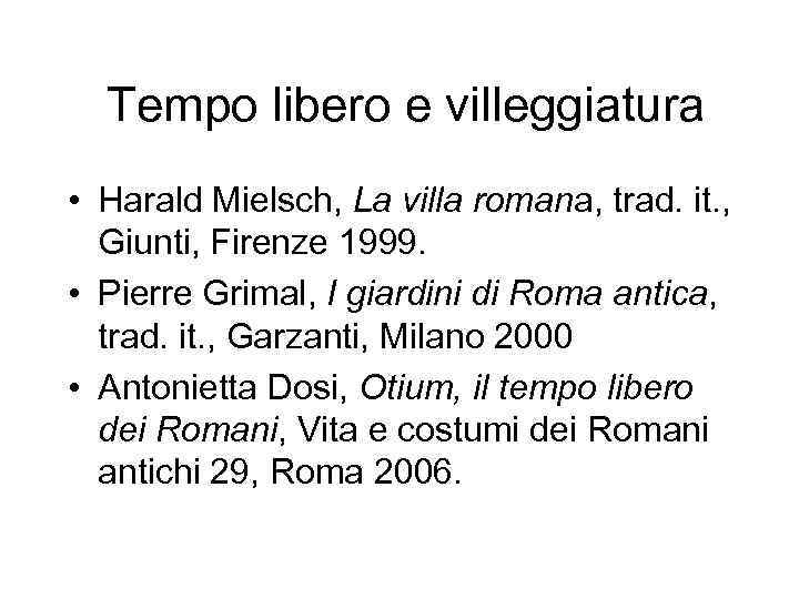 Tempo libero e villeggiatura • Harald Mielsch, La villa romana, trad. it. , Giunti,