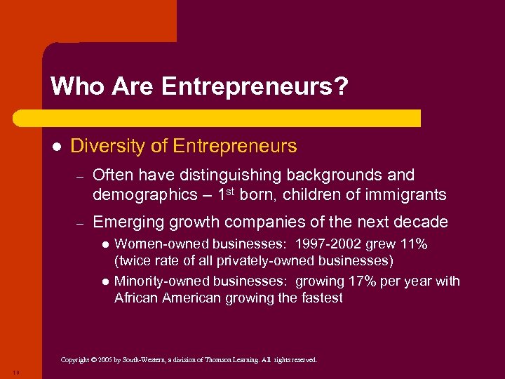 Who Are Entrepreneurs? l Diversity of Entrepreneurs – Often have distinguishing backgrounds and demographics